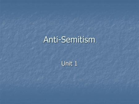 Anti-Semitism Unit 1. Important Definitions Genocide: attempt to eliminate an entire group of people Genocide: attempt to eliminate an entire group of.