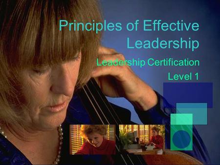 Principles of Effective Leadership Leadership Certification Level 1.