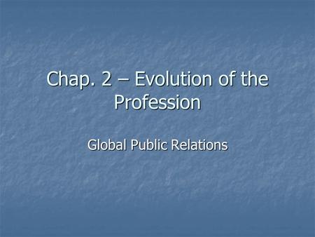 Chap. 2 – Evolution of the Profession Global Public Relations.