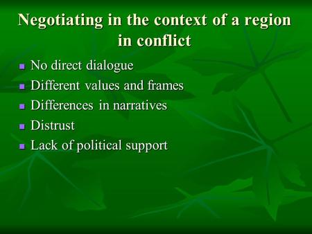 Negotiating in the context of a region in conflict No direct dialogue No direct dialogue Different values and frames Different values and frames Differences.