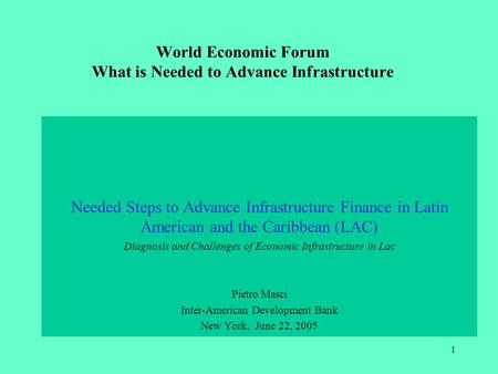 1 World Economic Forum What is Needed to Advance Infrastructure Needed Steps to Advance Infrastructure Finance in Latin American and the Caribbean (LAC)