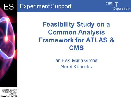 Experiment Support CERN IT Department CH-1211 Geneva 23 Switzerland www.cern.ch/i t DBES Feasibility Study on a Common Analysis Framework for ATLAS & CMS.