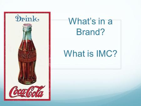 What’s in a Brand? What is IMC?. Brand vs. Products A product is anything we can offer to a market for attention, acquisition, use or consumption that.