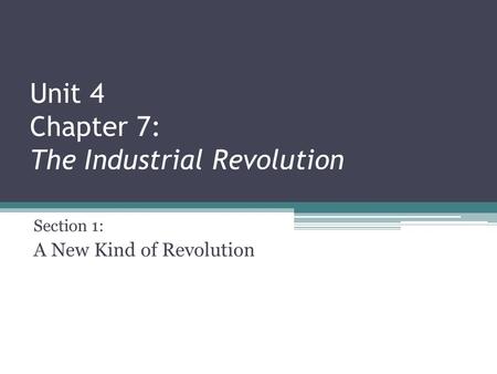 Unit 4 Chapter 7: The Industrial Revolution Section 1: A New Kind of Revolution.