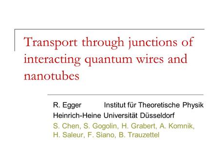 Transport through junctions of interacting quantum wires and nanotubes R. Egger Institut für Theoretische Physik Heinrich-Heine Universität Düsseldorf.