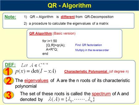 DEF: Characteristic Polynomial (of degree n) QR - Algorithm Note: 1) QR – Algorithm is different from QR-Decomposition 2) a procedure to calculate the.
