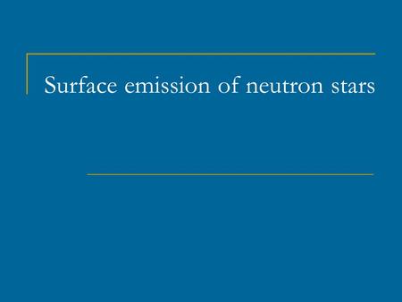 Surface emission of neutron stars. Uncertainties in temperature (Pons et al. astro-ph/0107404) Atmospheres (composition) Magnetic field Non-thermal contributions.