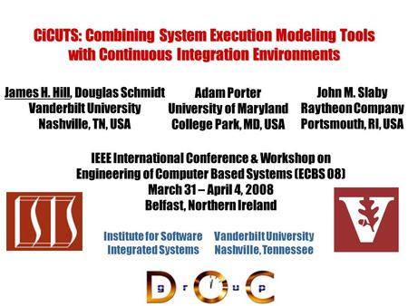 CiCUTS: Combining System Execution Modeling Tools with Continuous Integration Environments James H. Hill, Douglas Schmidt Vanderbilt University Nashville,