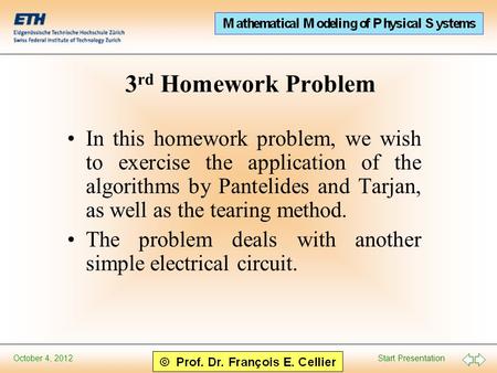 Start Presentation October 4, 2012 3 rd Homework Problem In this homework problem, we wish to exercise the application of the algorithms by Pantelides.
