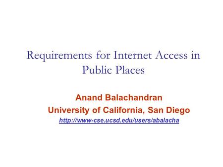Requirements for Internet Access in Public Places Anand Balachandran University of California, San Diego