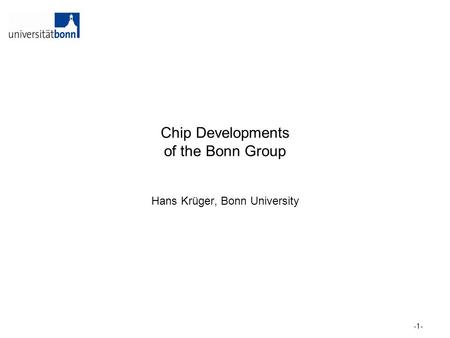 Chip Developments of the Bonn Group Hans Krüger, Bonn University -1-