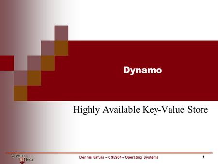 Dynamo Highly Available Key-Value Store 1Dennis Kafura – CS5204 – Operating Systems.
