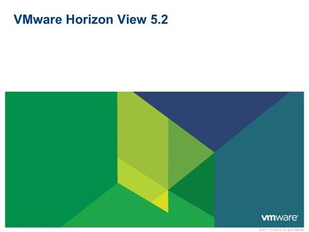 © 2011 VMware Inc. All rights reserved VMware Horizon View 5.2.