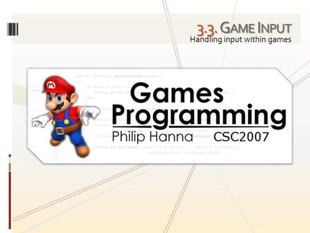 3.3. G AME I NPUT Handling input within games. In lecture exploration of answers to frequently asked student questions.