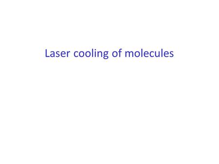 Laser cooling of molecules. 2 Why laser cooling (usually) fails for molecules Laser cooling relies on repeated absorption – spontaneous-emission events.