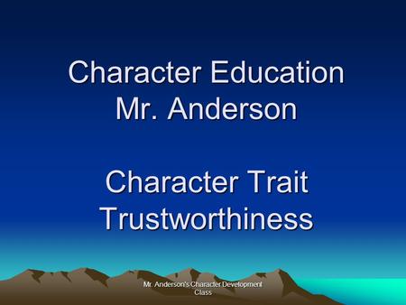 Character Education Mr. Anderson Character Trait Trustworthiness
