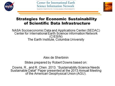 Strategies for Economic Sustainability of Scientific Data Infrastructure NASA Socioeconomic Data and Applications Center (SEDAC) Center for International.