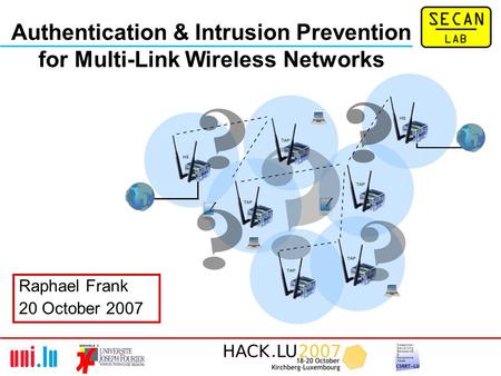 Raphael Frank 20 October 2007 Authentication & Intrusion Prevention for Multi-Link Wireless Networks.