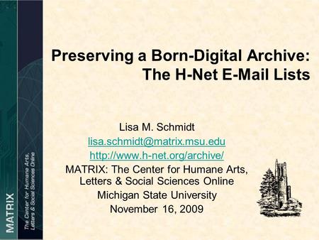 Preserving a Born-Digital Archive: The H-Net  Lists Lisa M. Schmidt  MATRIX: The Center.