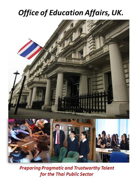Office of Education Affairs, UK. Preparing Pragmatic and Trustworthy Talent for the Thai Public Sector.
