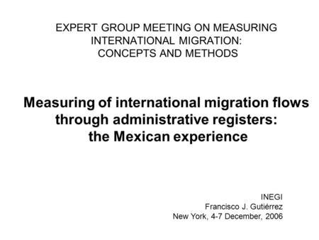 EXPERT GROUP MEETING ON MEASURING INTERNATIONAL MIGRATION: CONCEPTS AND METHODS Measuring of international migration flows through administrative registers: