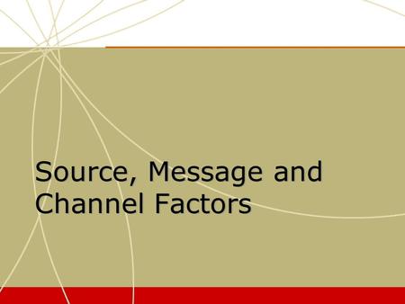Source, Message and Channel Factors