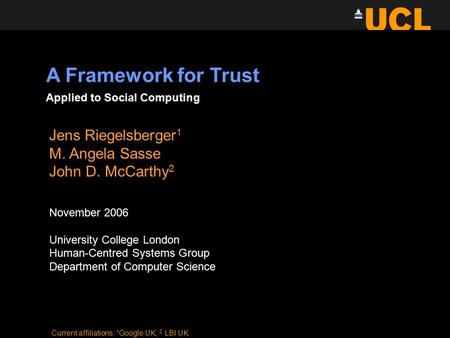 Jens Riegelsberger 1 M. Angela Sasse John D. McCarthy 2 November 2006 University College London Human-Centred Systems Group Department of Computer Science.