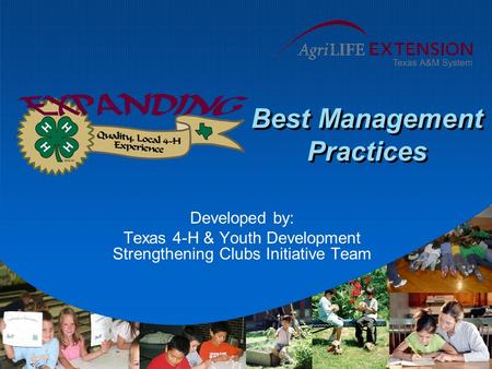 Best Management Practices Developed by: Texas 4-H & Youth Development Strengthening Clubs Initiative Team.
