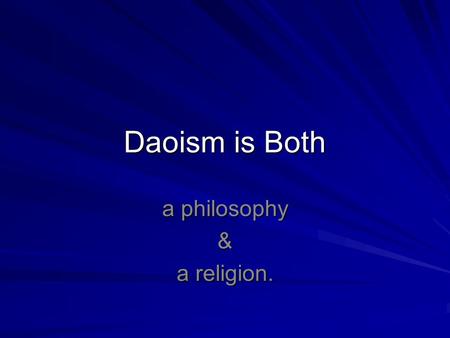 Daoism is Both a philosophy & a religion.. Laozi is held to be the author of the Tao de Ching Tao de Ching Provides the basis for the philosophical school.