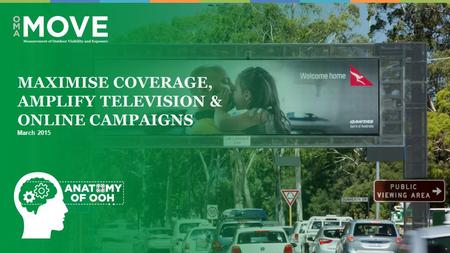 MAXIMISE COVERAGE, AMPLIFY TELEVISION & ONLINE CAMPAIGNS March 2015.