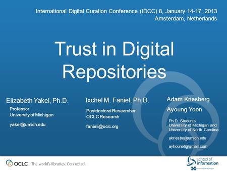 The world’s libraries. Connected. Trust in Digital Repositories International Digital Curation Conference (IDCC) 8, January 14-17, 2013 Amsterdam, Netherlands.