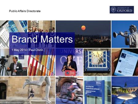 Public Affairs Directorate Brand Matters 1 May 2014 Paul Chinn.