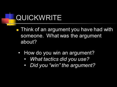 QUICKWRITE Think of an argument you have had with someone. What was the argument about? How do you win an argument? What tactics did you use? Did you “win”