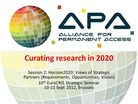 Curating research in 2020 Session 2: Horizon2020: Views of Strategic Partners (Requirements, Opportunities, Vision) 10 th EuroCRIS Strategic Seminar 10-11.