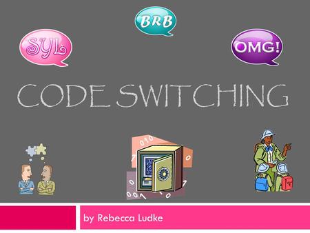 Code Switching by Rebecca Ludke.