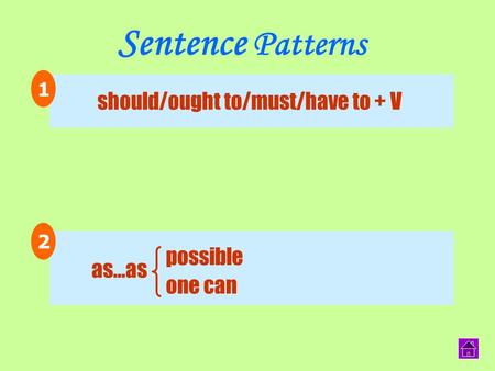 should/ought to/must/have to + V Sentence Patterns ` 1 2 one can as…as possible.