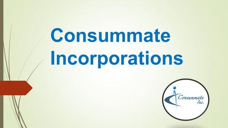 Consummate Incorporations. Welcome  Consummate Incorporation adds a new dimension to the edge of perfection in outsourcing business.  With its number.