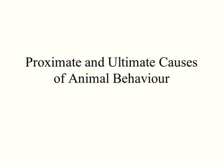 Proximate and Ultimate Causes of Animal Behaviour.