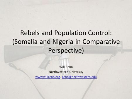 Rebels and Population Control: (Somalia and Nigeria in Comparative Perspective) Will Reno Northwestern University
