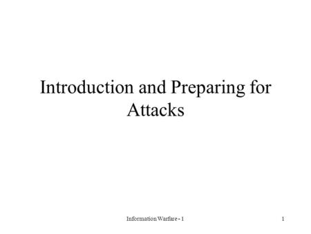 Information Warfare - 11 Introduction and Preparing for Attacks.