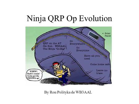 Ninja QRP Op Evolution By Ron Polityka de WB3AAL.