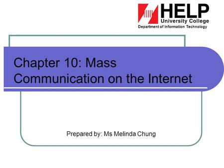 Department of Information Technology Prepared by: Ms Melinda Chung Chapter 10: Mass Communication on the Internet.