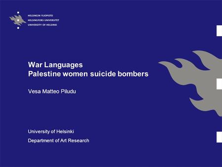War Languages Palestine women suicide bombers Vesa Matteo Piludu University of Helsinki Department of Art Research.