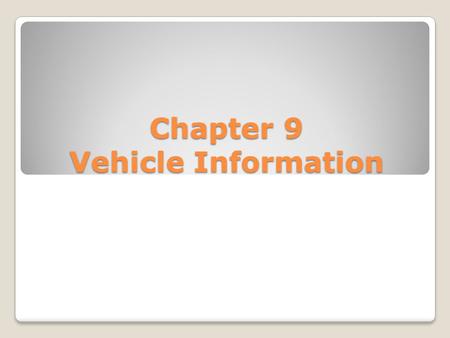 Chapter 9 Vehicle Information. Registration – shows ownership ◦A. changes are the same as a license ◦ Address – 1 week ◦ Name – 2 weeks.