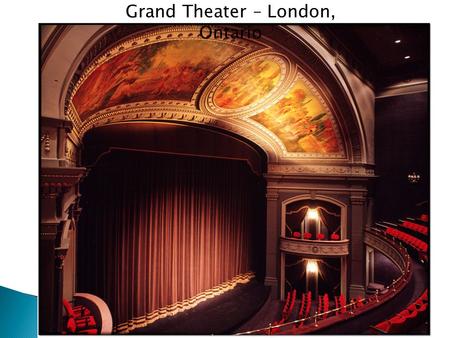 Grand Theater – London, Ontario. Goldoni Theater - Venice.