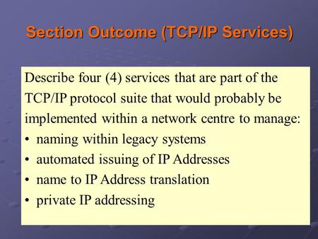 Describe four (4) services that are part of the TCP/IP protocol suite that would probably be implemented within a network centre to manage: naming within.