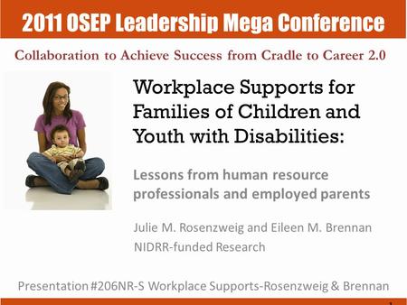 2011 OSEP Leadership Mega Conference Collaboration to Achieve Success from Cradle to Career 2.0 Workplace Supports for Families of Children and Youth with.