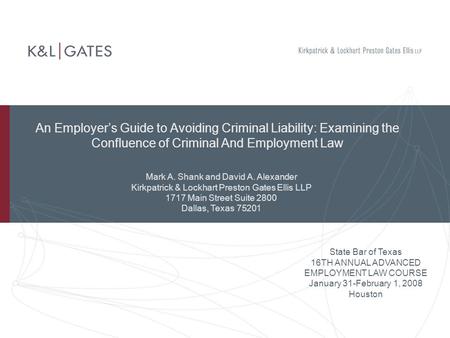 An Employer’s Guide to Avoiding Criminal Liability: Examining the Confluence of Criminal And Employment Law State Bar of Texas 16TH ANNUAL ADVANCED EMPLOYMENT.