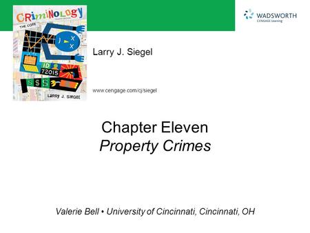 Www.cengage.com/cj/siegel Larry J. Siegel Valerie Bell University of Cincinnati, Cincinnati, OH Chapter Eleven Property Crimes.