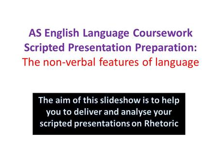 AS English Language Coursework Scripted Presentation Preparation: The non-verbal features of language.